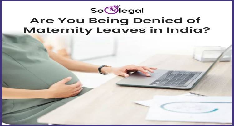 Are You Being Denied of Maternity Leaves in India?