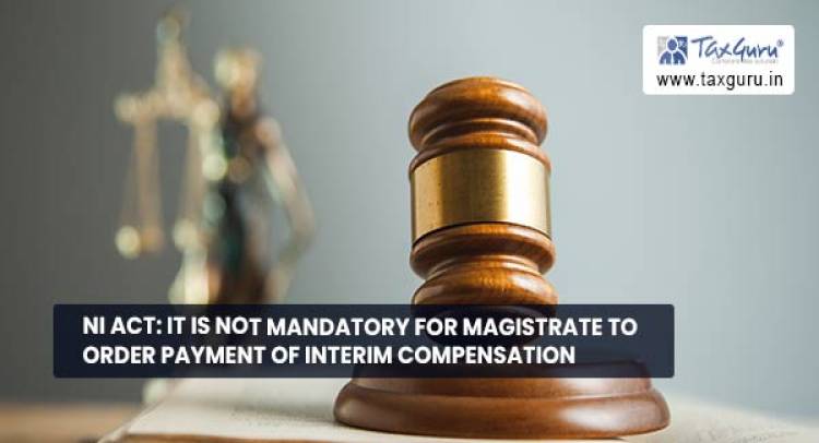 Section 143A of Negotiable Instruments Act: Power of the Court to Direct Interim Compensation