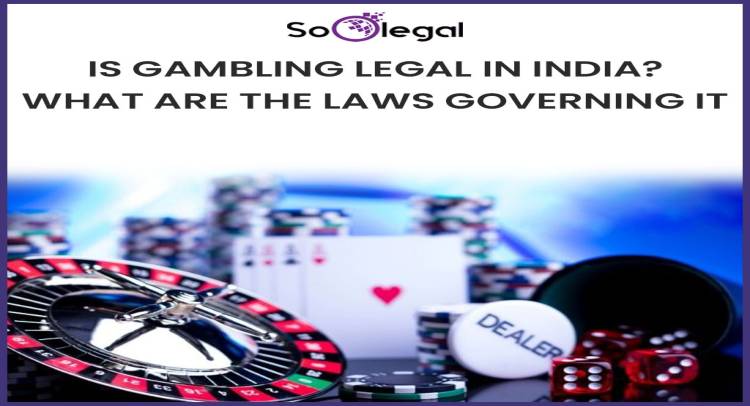 IS GAMBLING LEGAL IN INDIA? WHAT ARE THE LAWS GOVERNING IT