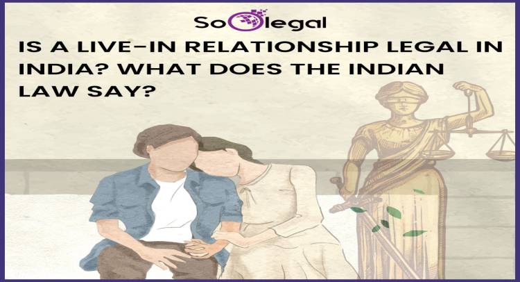 IS A LIVE-IN RELATIONSHIP LEGAL IN INDIA? WHAT DOES THE INDIAN LAW SAY?