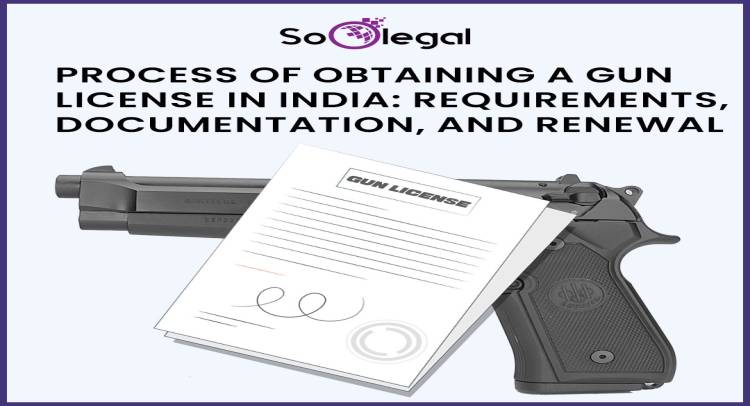 PROCESS OF OBTAINING A GUN LICENSE IN INDIA: REQUIREMENTS, DOCUMENTATION, AND RENEWAL