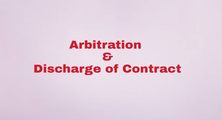 Arbitration and Conciliation Act, 1996 - Discharge of a contract - Meaning of - Effect of  fraud/coercion/undue influence thereon - arbitrability of the dispute :: Discharge of a contract by an agreement
