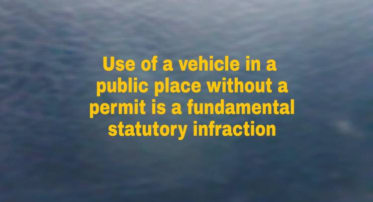 Use of a vehicle in a public place without a permit is a fundamental statutory infraction.