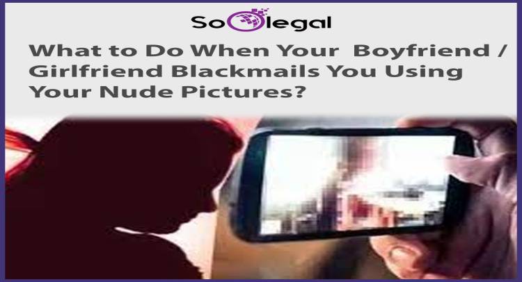 What to Do When Your Boyfriend/Girlfriend Blackmails You Using Your Nude Pictures?