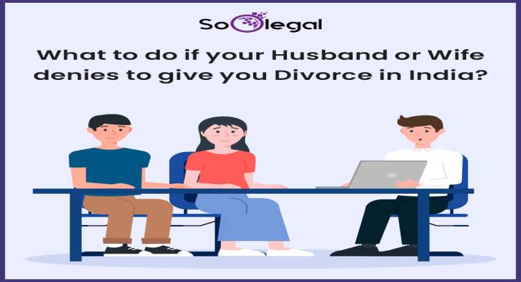 What to do if your Husband or Wife denies to give you Divorce in India?