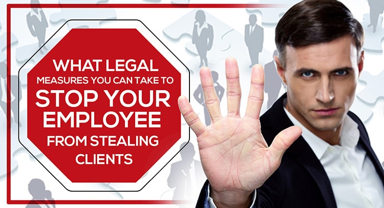 What Legal measures you can take to stop your employee from stealing clients