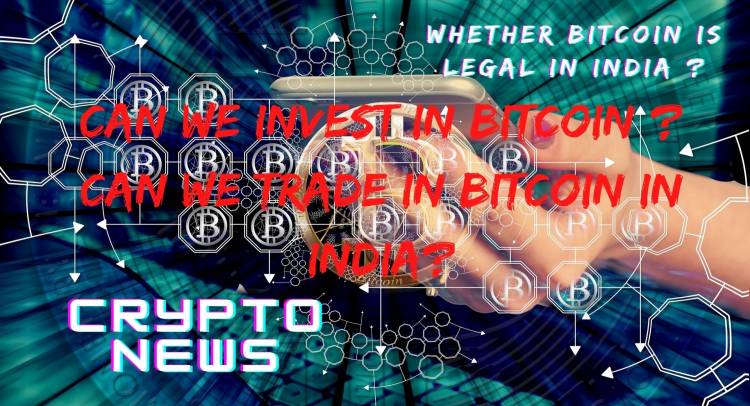 CRYPTO NEWS INDIA : IS CRYPTOCURRENCY LEGAL IN INDIA?