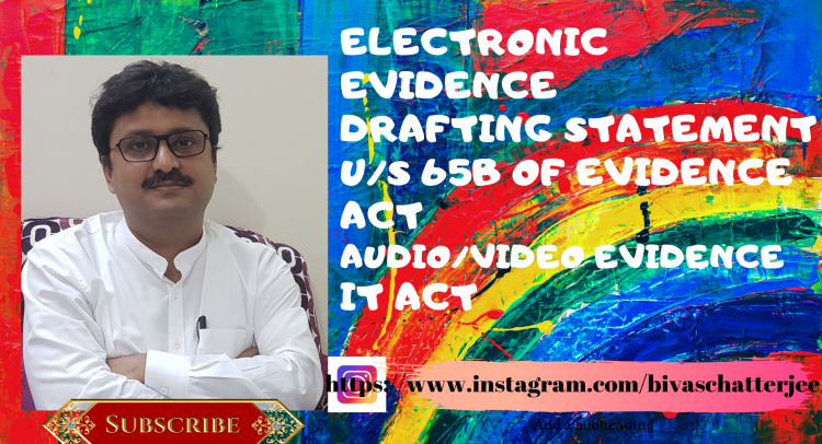 Electronic Evidence, Drafting statement u/s 65B Evidence Act, Audio/Video Evidence by Bivas Chatterjee