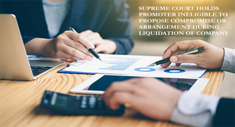 SUPREME COURT HOLDS PROMOTER INELIGIBLE TO PROPOSE COMPROMISE OR ARRANGEMENT DURING LIQUIDATION OF COMPANY