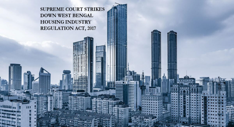 SUPREME COURT STRIKES DOWN WEST BENGAL HOUSING INDUSTRY REGULATION ACT, 2017