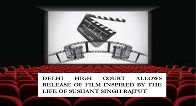 DELHI HIGH COURT ALLOWS RELEASE OF FILM INSPIRED BY THE LIFE OF SUSHANT SINGH RAJPUT