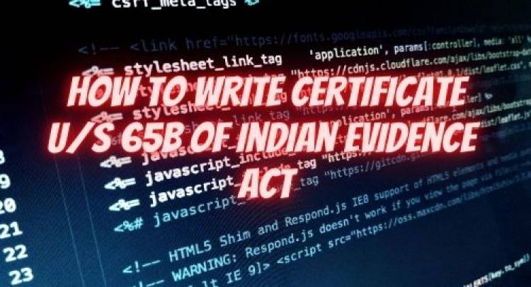 Format of Certificate u/s 65B of Indian Evidence Act to Prove Electronic Evidence