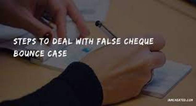 How to Deal with False Cheque Bounce Case?