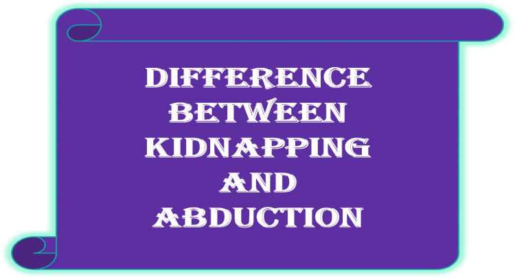 Difference between 'Kidnapping & Abduction'