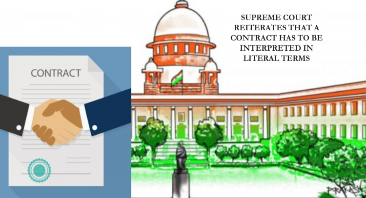 SUPREME COURT REITERATES THAT A CONTRACT HAS TO BE INTERPRETED IN LITERAL TERMS