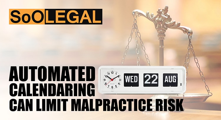 The SoOLEGAL Automated Calendaring Can Limit Malpractice Risk