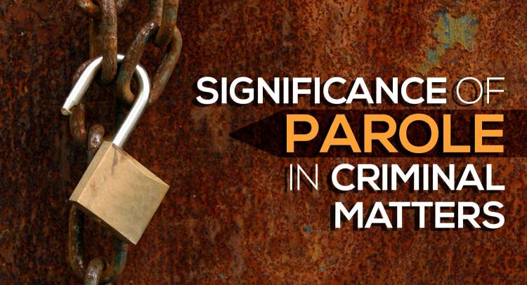Significance of Parole in Criminal Matters