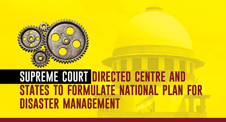 Supreme Court directed Centre and States to formulate national plan for Disaster Management