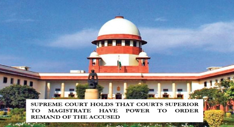 SUPREME COURT HOLDS THAT COURTS SUPERIOR TO MAGISTRATE HAVE POWER TO ORDER REMAND OF THE ACCUSED
