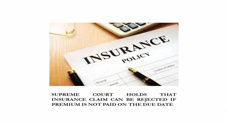 SUPREME COURT HOLDS THAT INSURANCE CLAIM CAN BE REJECTED IF PREMIUM IS NOT PAID ON THE DUE DATE