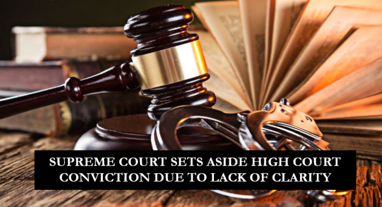 SUPREME COURT SETS ASIDE HIGH COURT CONVICTION DUE TO LACK OF CLARITY