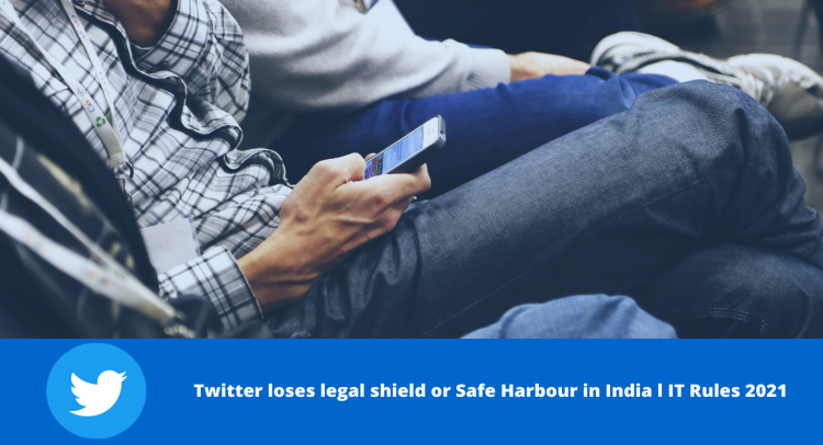 Twitter loses legal shield or Safe Harbour in India ?
