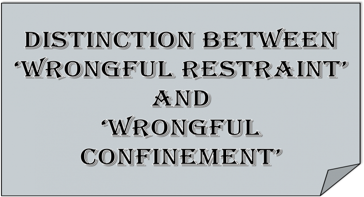 Distinction between 'Wrongful Restraint' & ' Wrongful Confinement'