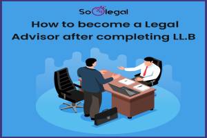 How to become a Legal Advisor after completing LL.B