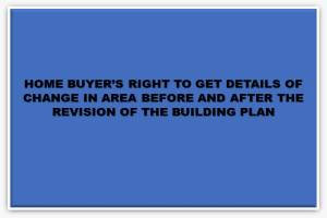 Homebuyer's right to get details of change in area before and after the revision of the building plan