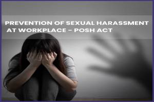 PREVENTION OF SEXUAL HARASSMENT AT WORKPLACE - POSH ACT