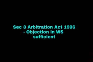 Party invoking the arbitration clause does not have to file a formal application seeking a specific prayer for reference of the dispute to arbitration as long as it raises an objection in the WS