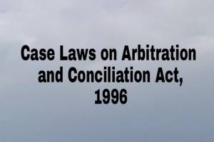 Case Laws on Arbitration and Conciliation Act, 1996