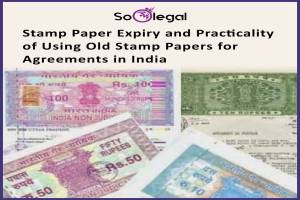 Stamp Paper Expiry and Practicality of Using Old Stamp Papers for Agreements in India