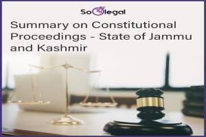Summary on Constitutional Proceedings - State of Jammu and Kashmir