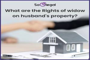 What are the Rights of widow on husband's property?