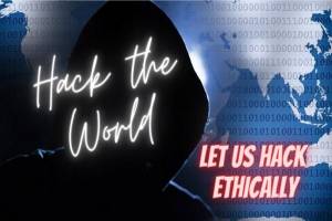 Hack the World: Let Us Hack Ethically