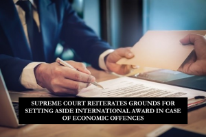 SUPREME COURT REITERATES GROUNDS FOR SETTING ASIDE INTERNATIONAL AWARD IN CASE OF ECONOMIC OFFENCES