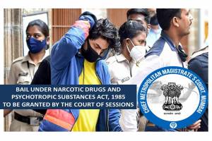 BAIL UNDER NARCOTIC DRUGS AND PSYCHOTROPIC SUBSTANCES ACT, 1985 TO BE GRANTED BY THE COURT OF SESSIONS