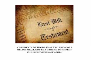 SUPREME COURT HOLDS THAT EXCLUSION OF A SIBLING SHALL NOT BE A GROUND TO SUSPECT THE GENUINENESS OF A WILL