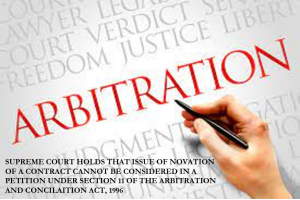 SUPREME COURT HOLDS THAT ISSUE OF NOVATION OF A CONTRACT CANNOT BE CONSIDERED IN A PETITION UNDER SECTION 11 OF THE ARBITRATION AND CONCILAITION ACT, 1996